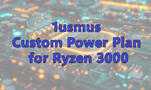 1usmus Custom Power Plan: A Must-Have for Ryzen 3000 Owners